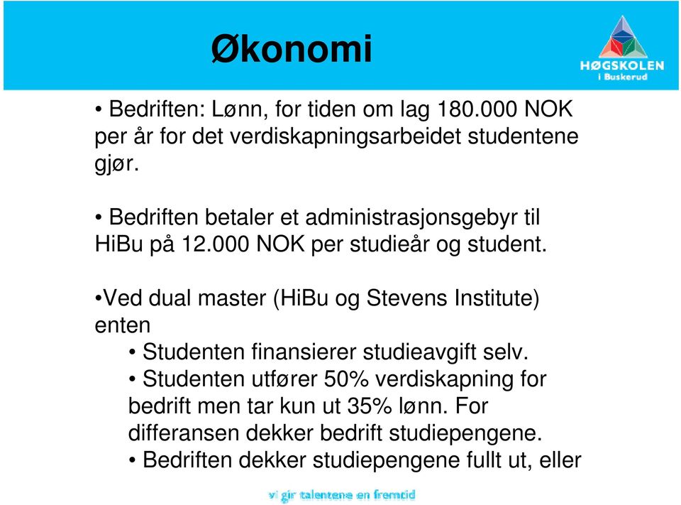 Ved dual master (HiBu og Stevens Institute) enten Studenten finansierer studieavgift selv.