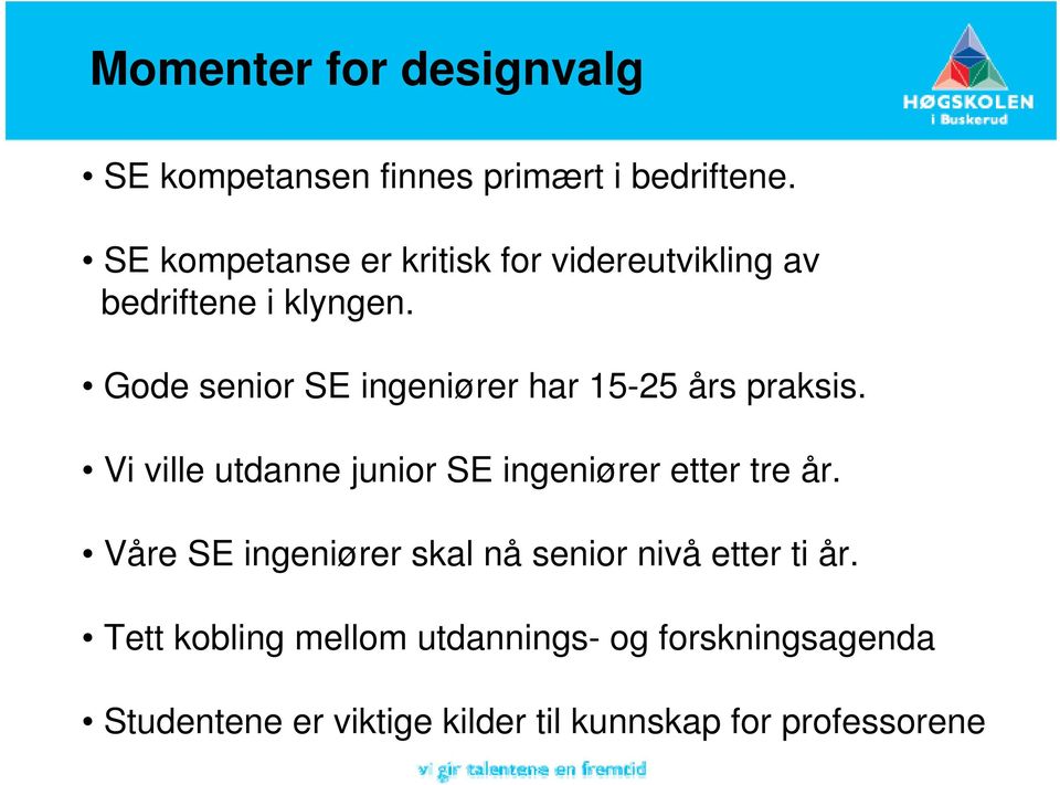 Gode senior SE ingeniører har 15-25 års praksis. Vi ville utdanne junior SE ingeniører etter tre år.