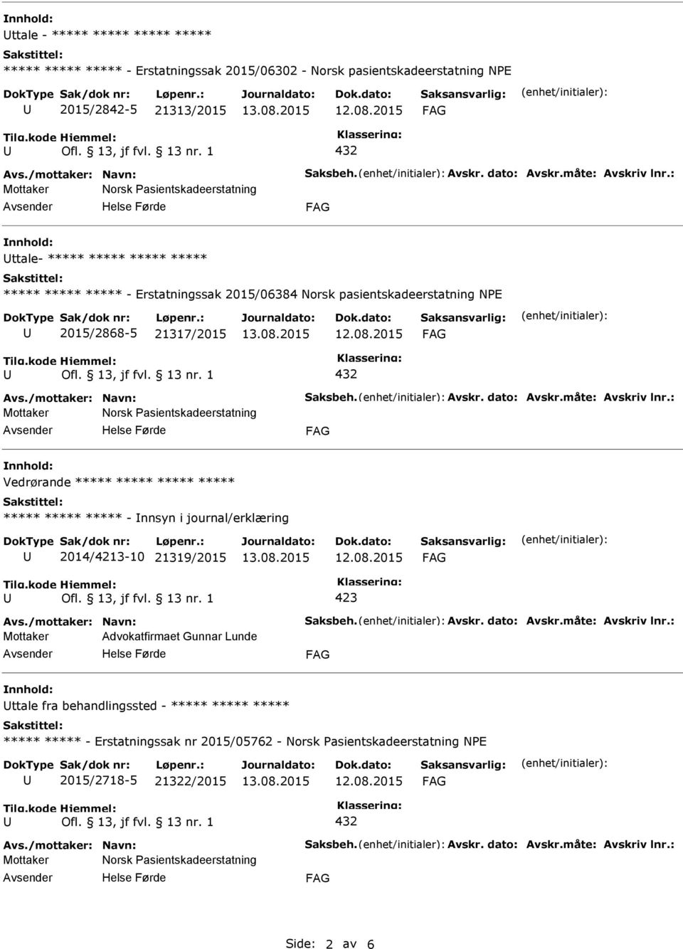 ***** ***** ***** ***** ***** ***** - nnsyn i journal/erklæring 2014/4213-10 21319/2015 Mottaker Advokatfirmaet Gunnar Lunde ttale fra