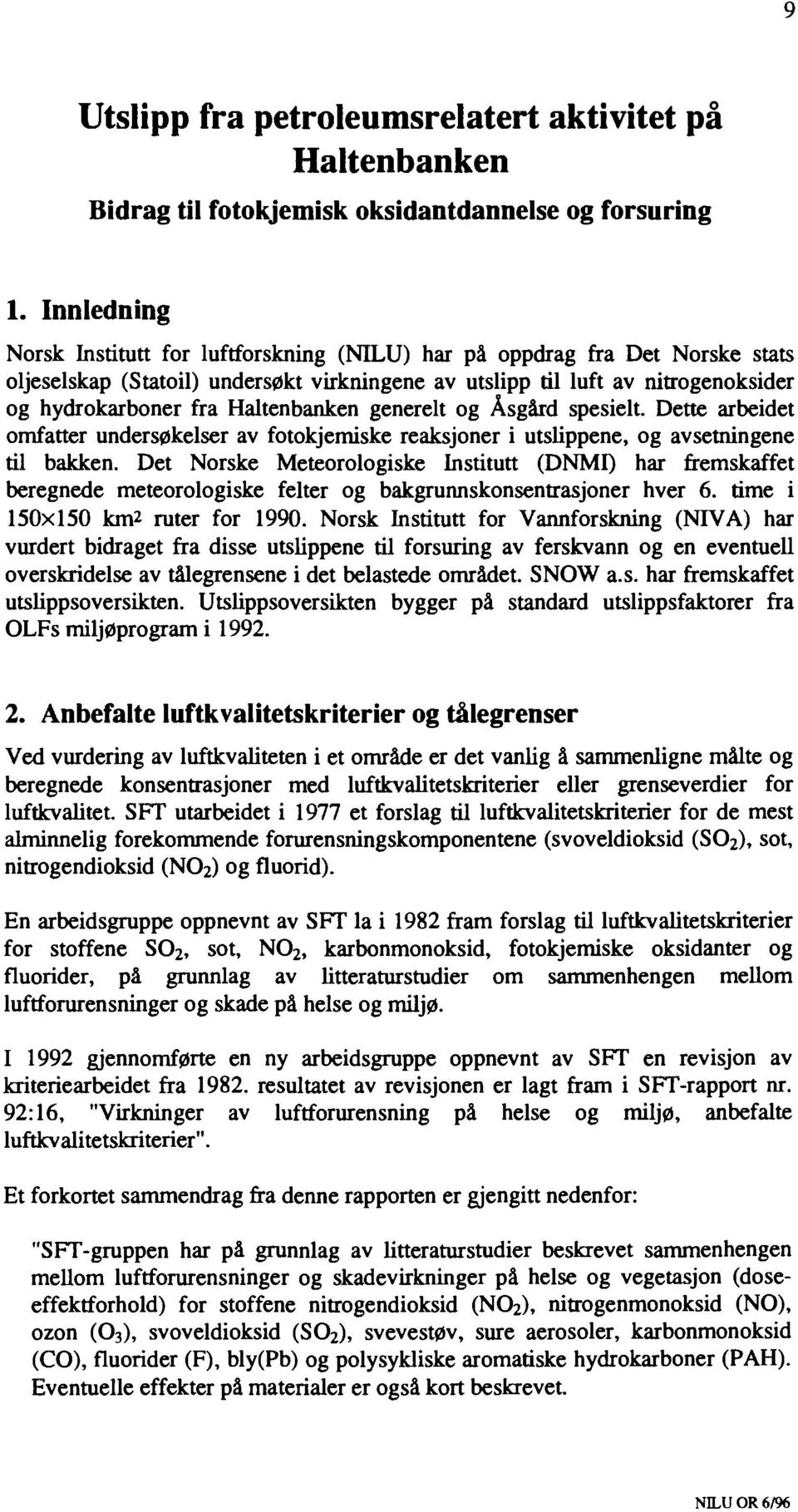 generelt g Åsgård spesielt. Dette arbeidet mfatter undersøkelser av ftkjemiske reaksjner i utslippene, g avsetningene til bakken.