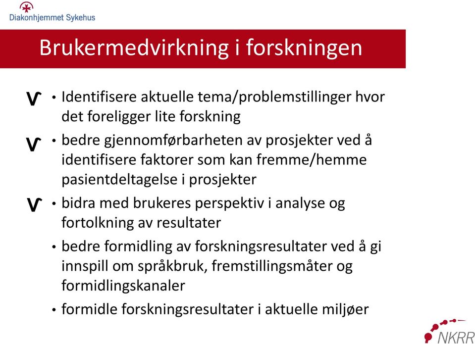 i prosjekter bidra med brukeres perspektiv i analyse og fortolkning av resultater bedre formidling av