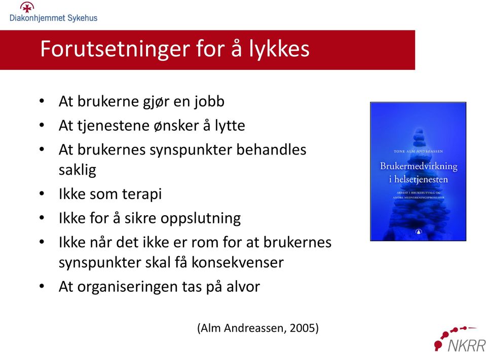 å sikre oppslutning Ikke når det ikke er rom for at brukernes synspunkter