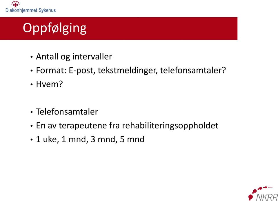 Hvem? Telefonsamtaler En av terapeutene fra