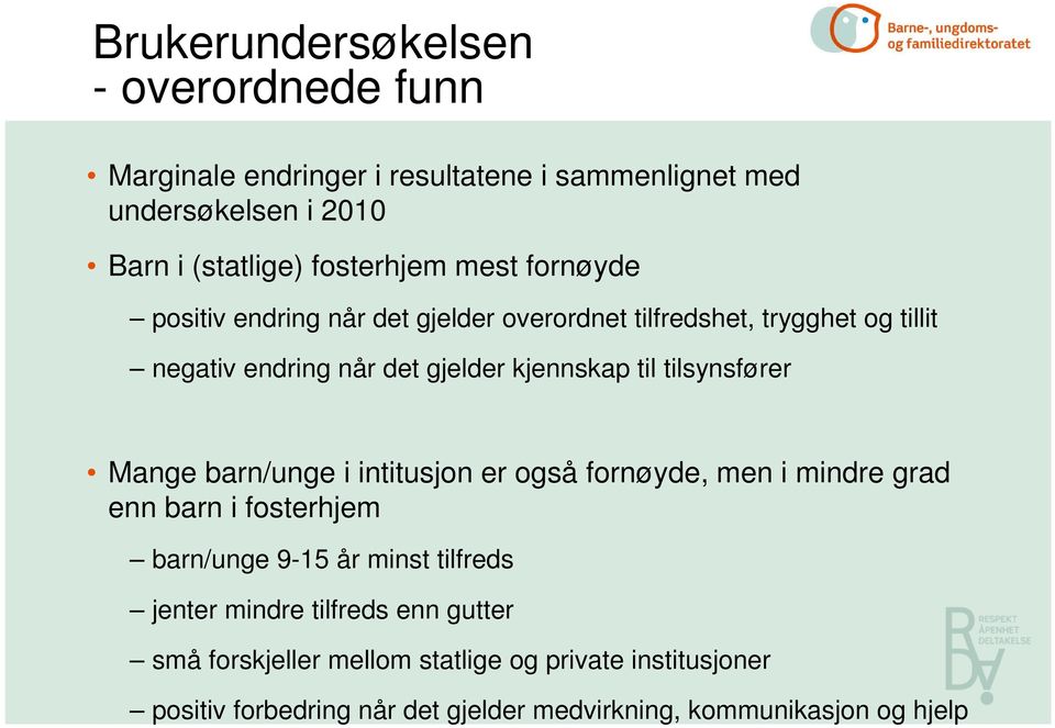 tilsynsfører Mange barn/unge i intitusjon er også fornøyde, men i mindre grad enn barn i fosterhjem barn/unge 9-15 år minst tilfreds jenter