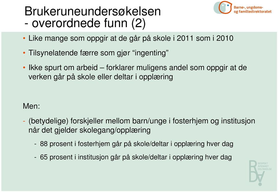 opplæring Men: - (betydelige) forskjeller mellom barn/unge i fosterhjem og institusjon når det gjelder skolegang/opplæring -