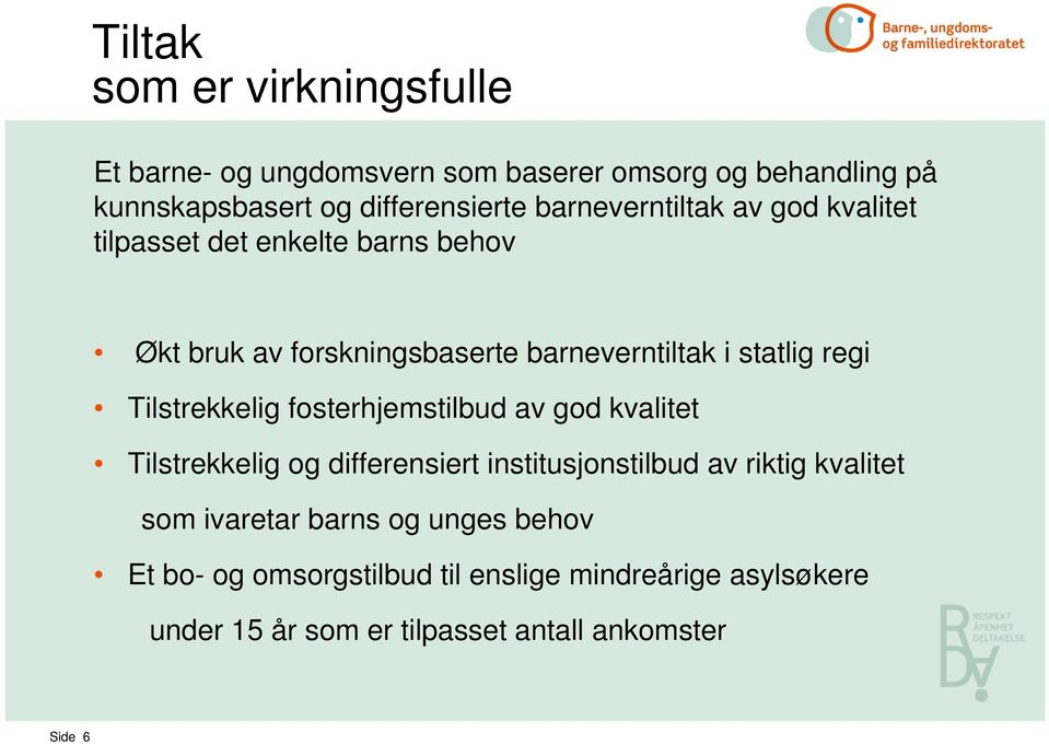 Tilstrekkelig fosterhjemstilbud av god kvalitet Tilstrekkelig og differensiert institusjonstilbud av riktig kvalitet som