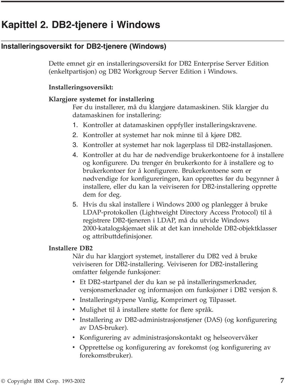 Windows. Installeringsoversikt: Klargjøre systemet for installering Før du installerer, må du klargjøre datamaskinen. Slik klargjør du datamaskinen for installering: 1.