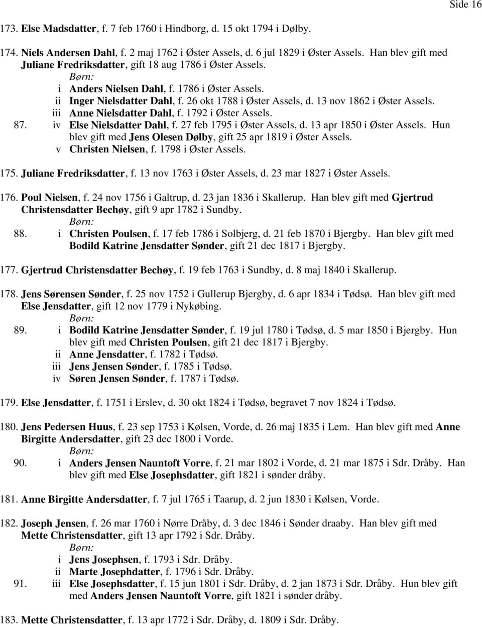 13 nov 1862 i Øster Assels. iii Anne Nielsdatter Dahl, f. 1792 i Øster Assels. 87. iv Else Nielsdatter Dahl, f. 27 feb 1795 i Øster Assels, d. 13 apr 1850 i Øster Assels.