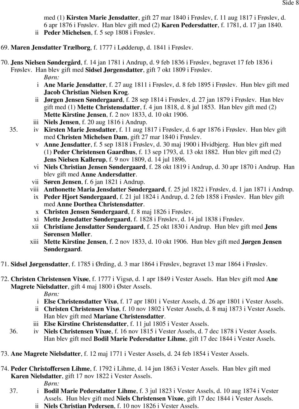 9 feb 1836 i Frøslev, begravet 17 feb 1836 i Frøslev. Han blev gift med Sidsel Jørgensdatter, gift 7 okt 1809 i Frøslev. i Ane Marie Jensdatter, f. 27 aug 1811 i Frøslev, d. 8 feb 1895 i Frøslev.