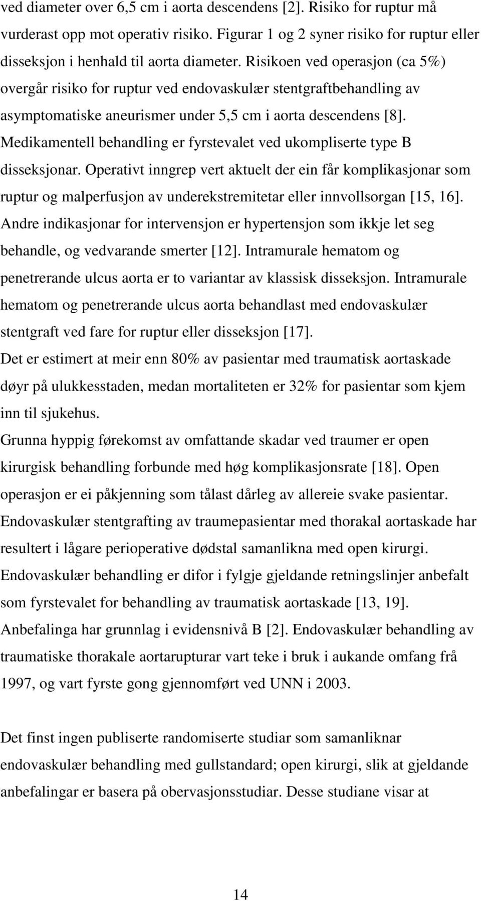 Medikamentell behandling er fyrstevalet ved ukompliserte type B disseksjonar.