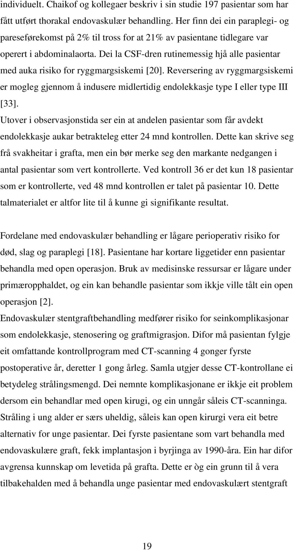 Dei la CSF-dren rutinemessig hjå alle pasientar med auka risiko for ryggmargsiskemi [20].