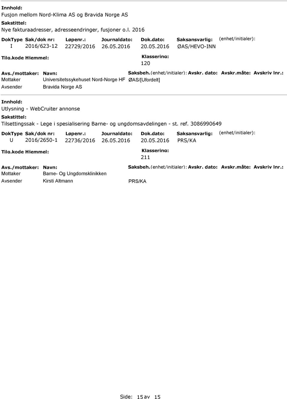 : Mottaker niversitetssykehuset Nord-Norge HF ØAS/[fordelt] Bravida Norge AS tlysning - WebCruiter annonse Tilsettingssak - Lege i spesialisering