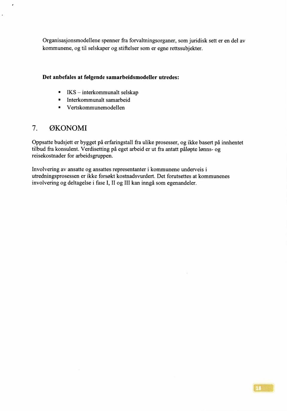 ØKONOMI Oppsatte budsjett er bygget på erfaringstall fra ulike prosesser, og ikke basert på innhentet tilbud fra konsulent.