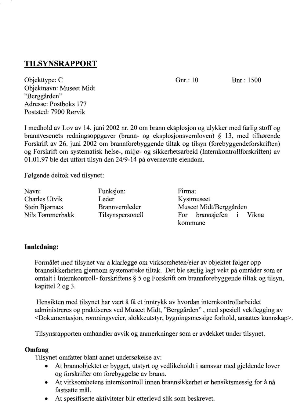 juni 2002 om brannforebyggende tiltak og tilsyn (forebyggendeforskriften) og Forskrift om systematisk helse-, miljø- og sikkerhetsarbeid (Internkontrollforskriften) av 01.