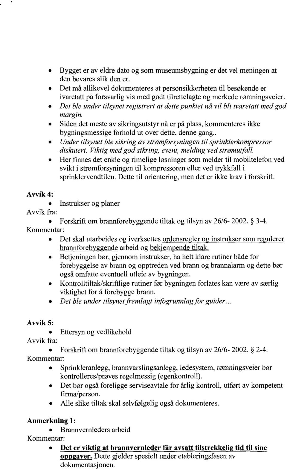 Det ble under tilsynet registrert at dettepunktet nå vil bli ivaretatt med god margin.