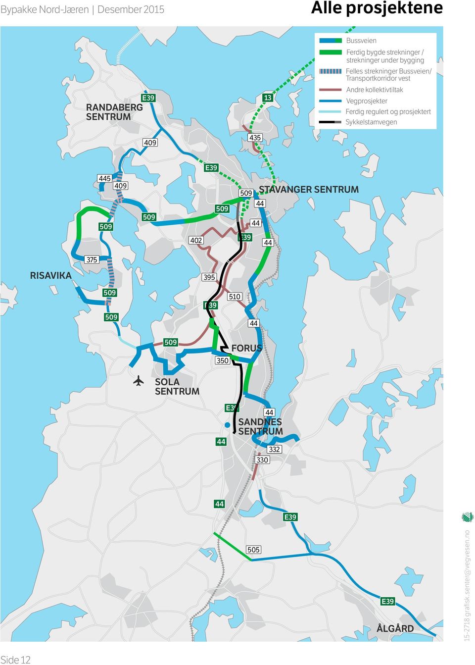 Vegprosjekter Ferdig regulert og prosjektert Sykkelstamvegen 435 5 402 STAVANGER 375