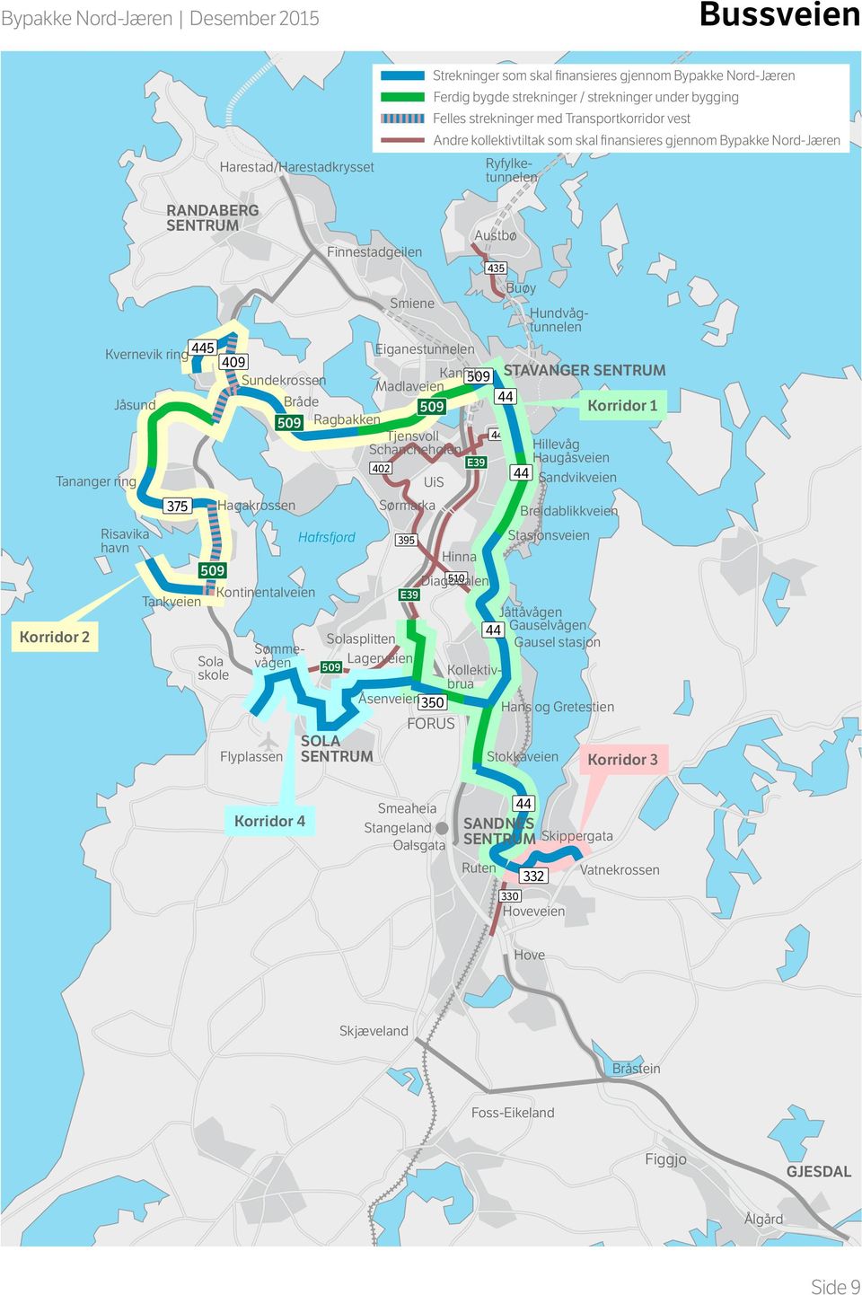 Eiganestunnelen Kannik Sundekrossen Madlaveien Jåsund Bråde Ragbakken Tjensvoll Schancheholen Hillevåg Haugåsveien 402 Tananger ring UiS Sandvikveien 375 Hagakrossen Sørmarka Breidablikkveien