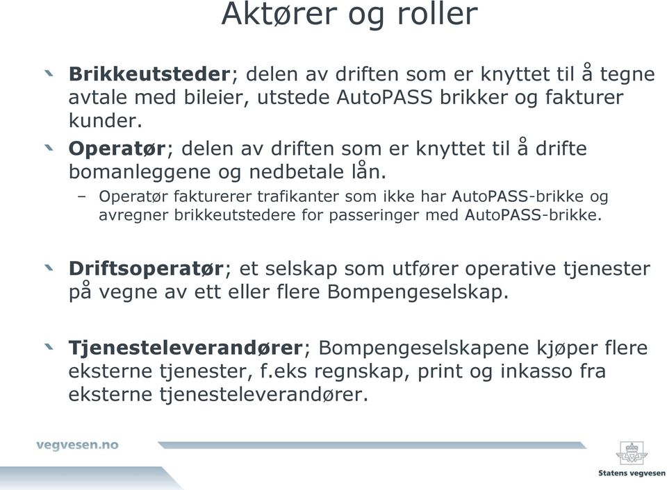 Operatør fakturerer trafikanter som ikke har AutoPASS-brikke og avregner brikkeutstedere for passeringer med AutoPASS-brikke.