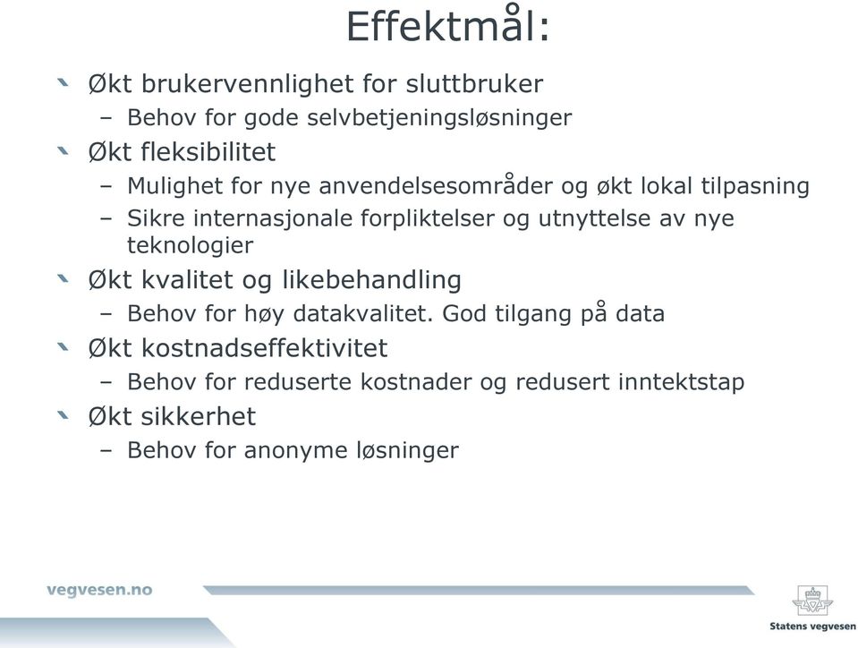 utnyttelse av nye teknologier Økt kvalitet og likebehandling Behov for høy datakvalitet.