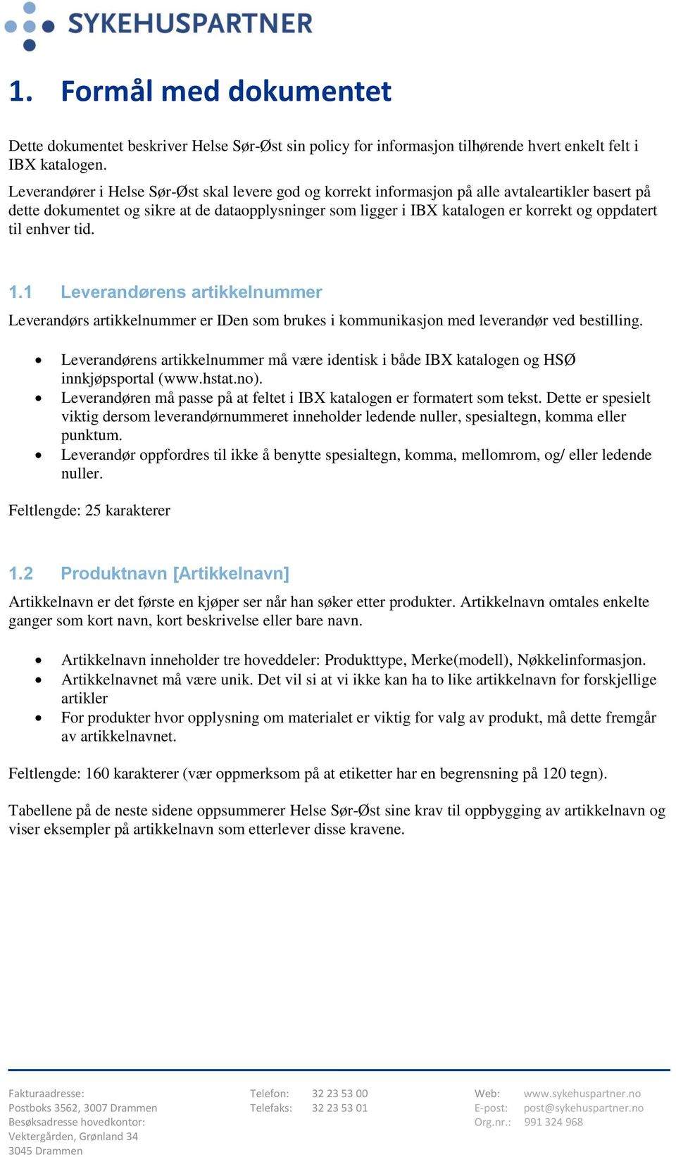 oppdatert til enhver tid. 1.1 Leverandørens artikkelnummer Leverandørs artikkelnummer er IDen som brukes i kommunikasjon med leverandør ved bestilling.