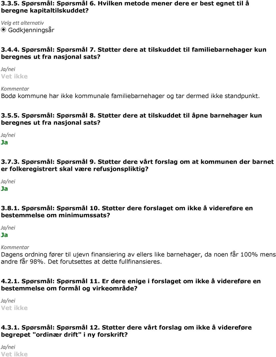 Støtter dere at tilskuddet til åpne barnehager kun beregnes ut fra nasjonal sats? 3.7.3. Spørsmål: Spørsmål 9.