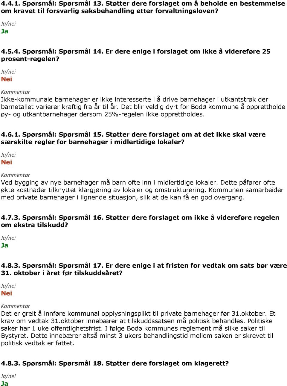 Det blir veldig dyrt for Bodø kommune å opprettholde øy- og utkantbarnehager dersom 25%-regelen ikke opprettholdes. 4.6.1. Spørsmål: Spørsmål 15.
