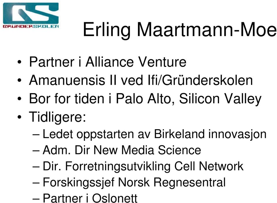 Ledet oppstarten av Birkeland innovasjon Adm. Dir New Media Science Dir.