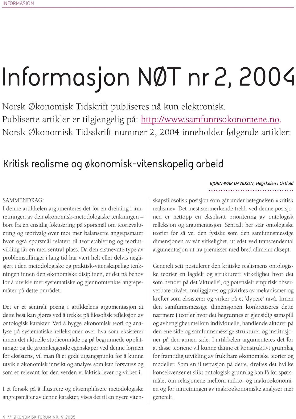 ene.no. Norsk Økonomisk Tidsskrift nummer 2, 2004 inneholder følgende artikler: Kritisk realisme og økonomisk-vitenskapelig arbeid BJØRN-IVAR DAVIDSEN, Høgskolen i Østfold.