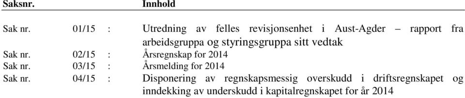 styringsgruppa sitt vedtak Sak nr. 02/15 : Årsregnskap for 2014 Sak nr.
