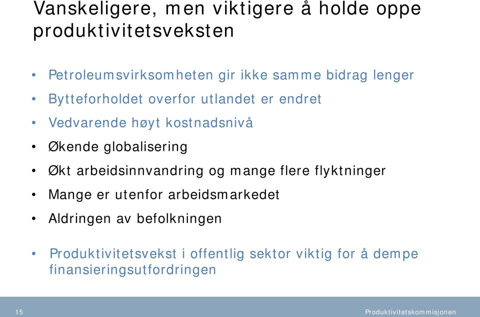 globalisering Økt arbeidsinnvandring og mange flere flyktninger Mange er utenfor arbeidsmarkedet