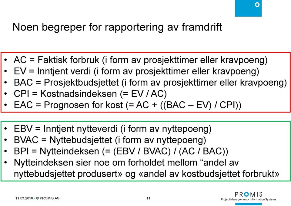 ((BAC EV) / CPI)) EBV = Inntjent nytteverdi (i form av nyttepoeng) BVAC = Nyttebudsjettet (i form av nyttepoeng) BPI = Nytteindeksen (= (EBV / BVAC) /