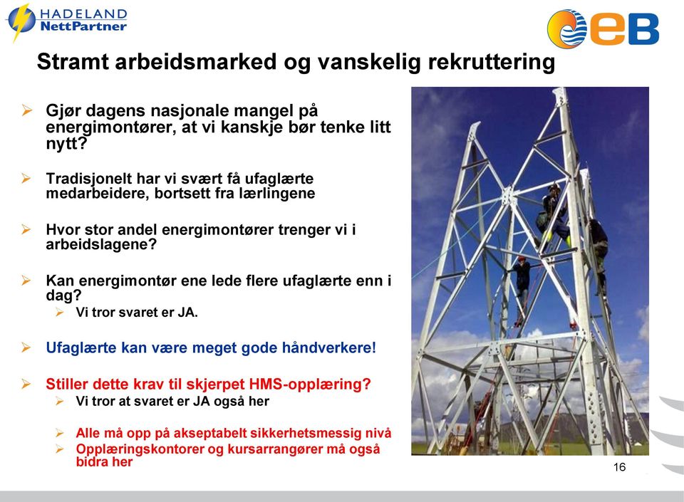 Kan energimontør ene lede flere ufaglærte enn i dag? Vi tror svaret er JA. Ufaglærte kan være meget gode håndverkere!