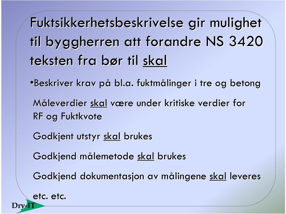 skal være under kritiske verdier for RF og Fuktkvote Godkjent utstyr skal brukes