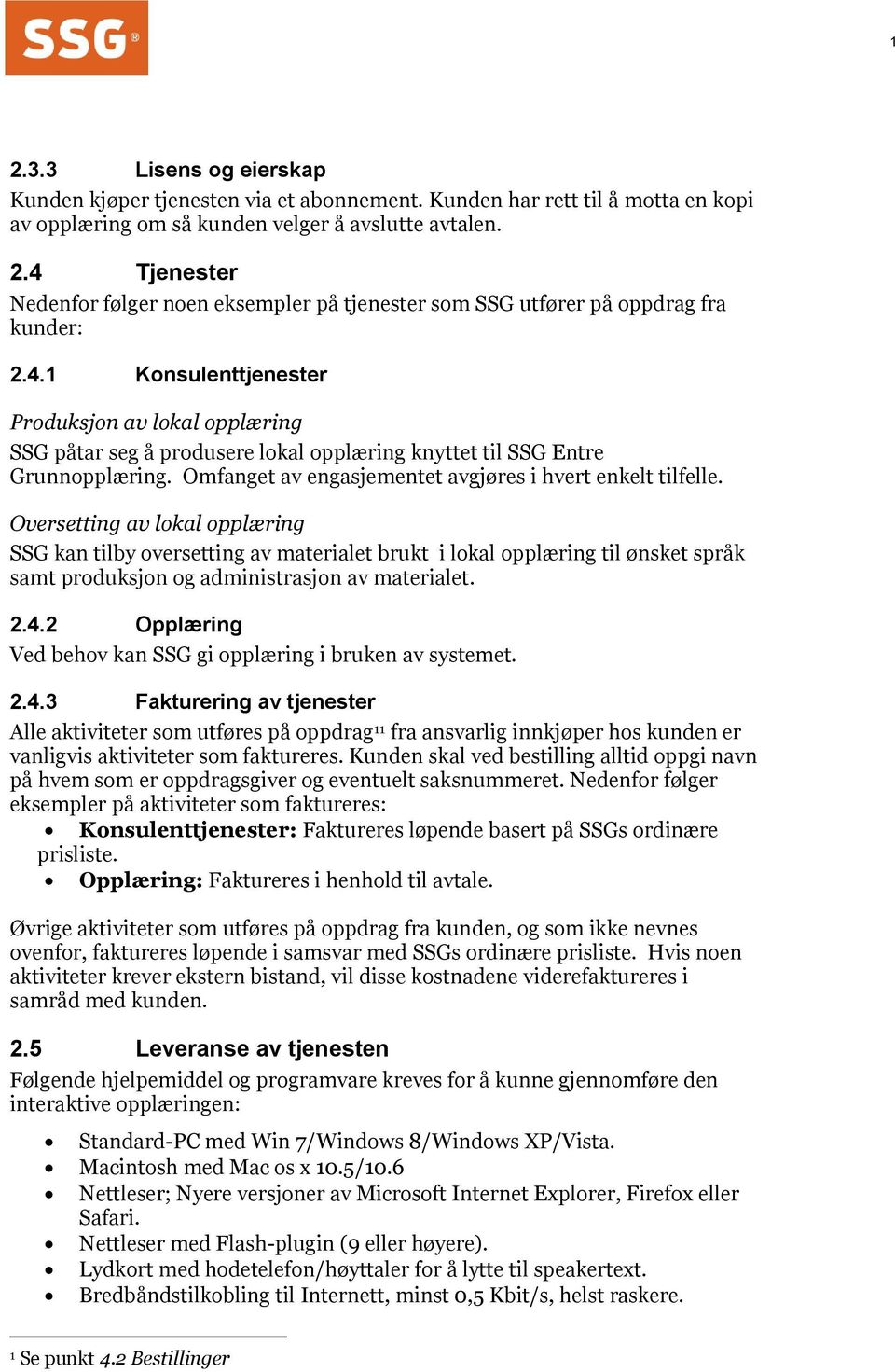 Omfanget av engasjementet avgjøres i hvert enkelt tilfelle.