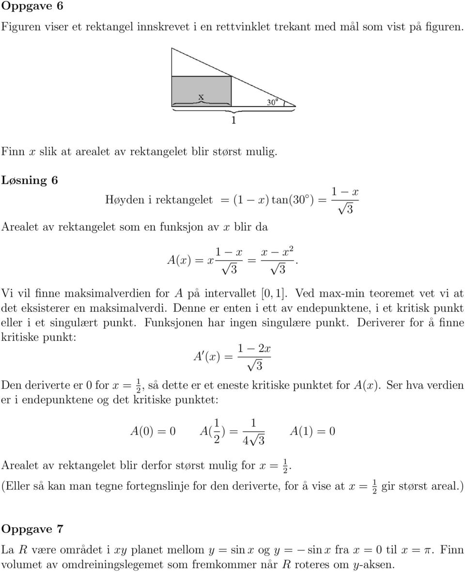 Ved max-min teoremet vet vi at det eksisterer en maksimalverdi. Denne er enten i ett av endepunktene, i et kritisk punkt eller i et singulært punkt. Funksjonen har ingen singulære punkt.