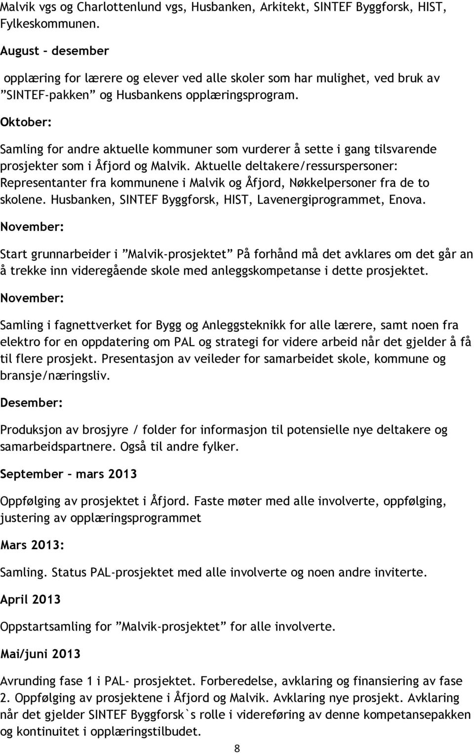 Oktober: Samling for andre aktuelle kommuner som vurderer å sette i gang tilsvarende prosjekter som i Åfjord og Malvik.