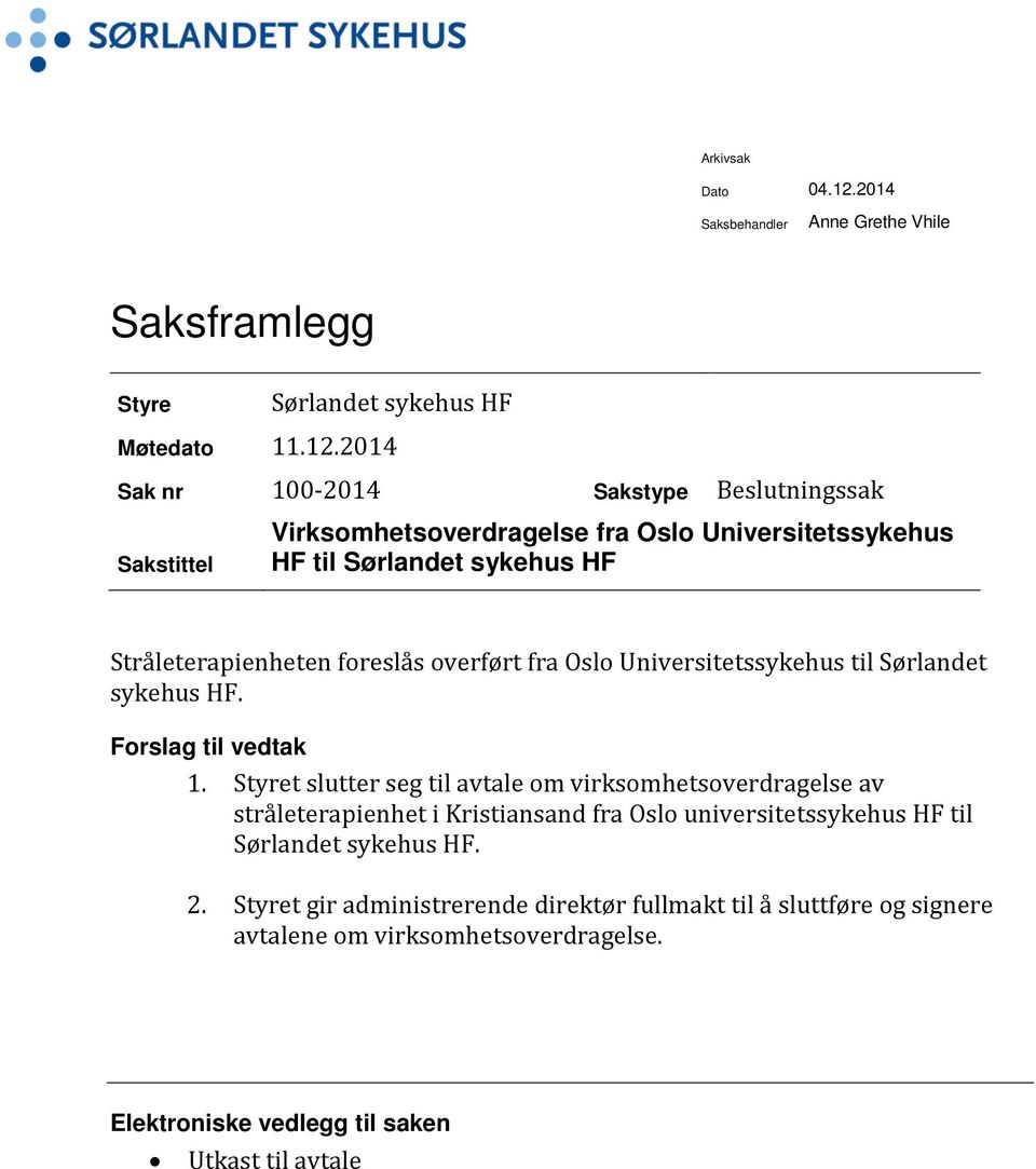 2014 Sak nr 100-2014 Sakstype Beslutningssak Sakstittel Virksomhetsoverdragelse fra Oslo Universitetssykehus HF til Sørlandet sykehus HF Stråleterapienheten foreslås