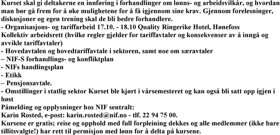 10 Quality Ringerike Hotel, Hønefoss Kollektiv arbeidsrett (hvilke regler gjelder for tariffavtaler og konsekvenser av å inngå og avvikle tariffavtaler) - Hovedavtalen og hovedtariffavtale i