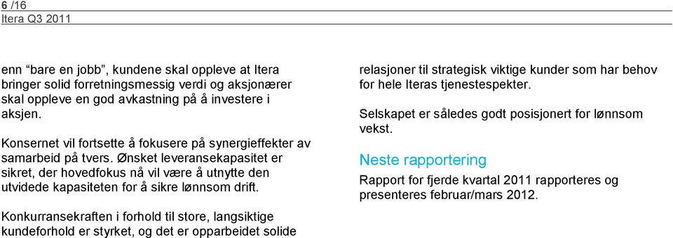 Ønsket leveransekapasitet er sikret, der hovedfokus nå vil være å utnytte den utvidede kapasiteten for å sikre lønnsom drift.