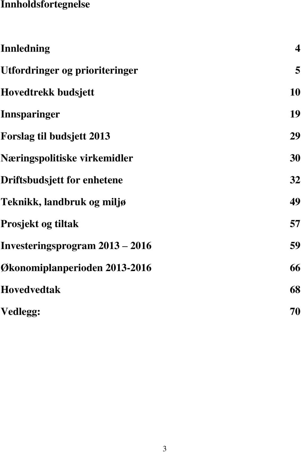 Driftsbudsjett for enhetene 32 Teknikk, landbruk og miljø 49 Prosjekt og tiltak 57