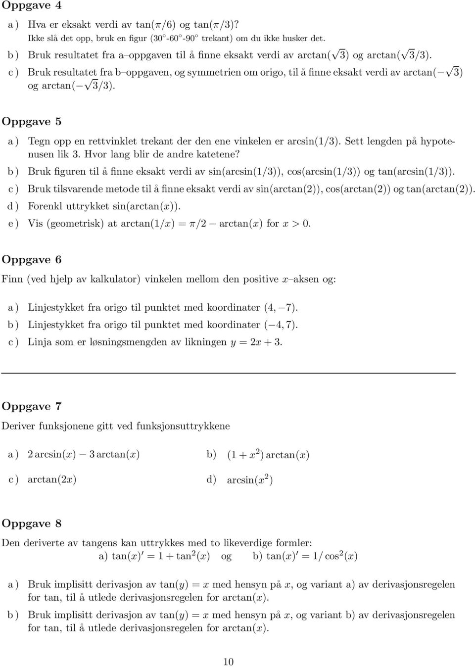 c ) Bruk resultatet fra b oppgaven, og symmetrien om origo, til å finne eksakt verdi av arctan( 3) og arctan( 3/3).