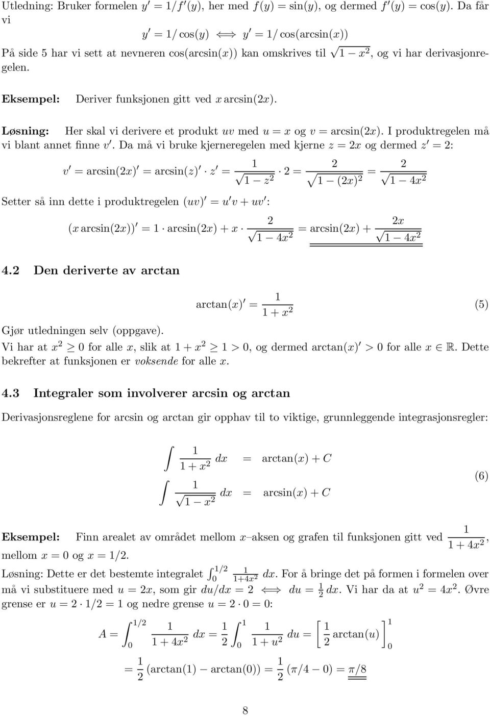 Løsning: Her skal vi derivere et produkt uv med u = x og v =arcsin(x). I produktregelen må vi blant annet finne v.