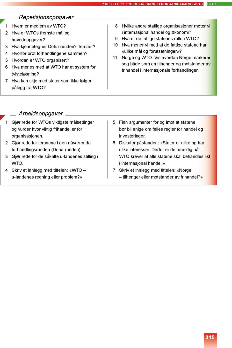8 Hvilke andre statlige organisasjoner møter vi i internasjonal handel og økonomi? 9 Hva er de fattige statenes rolle i WTO?