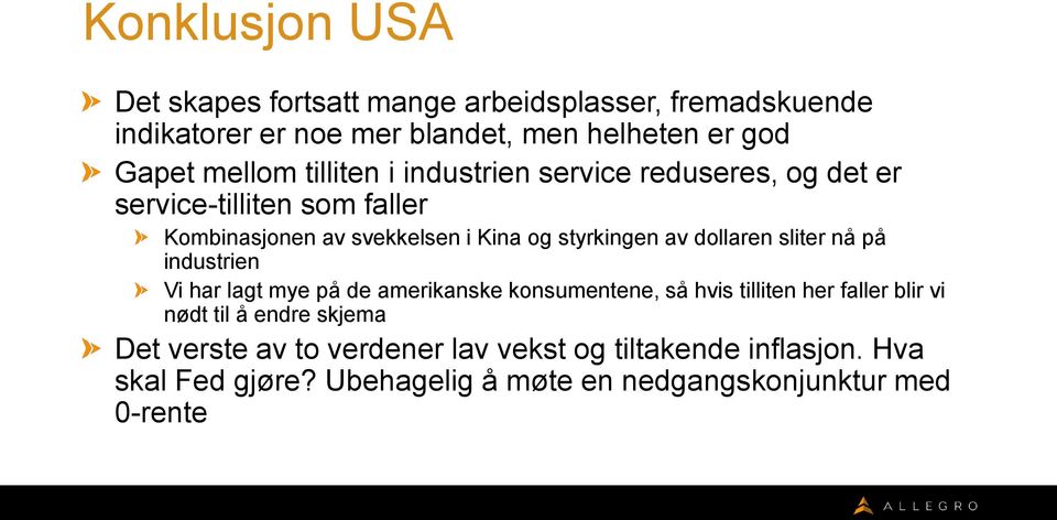 av dollaren sliter nå på industrien Vi har lagt mye på de amerikanske konsumentene, så hvis tilliten her faller blir vi nødt til å