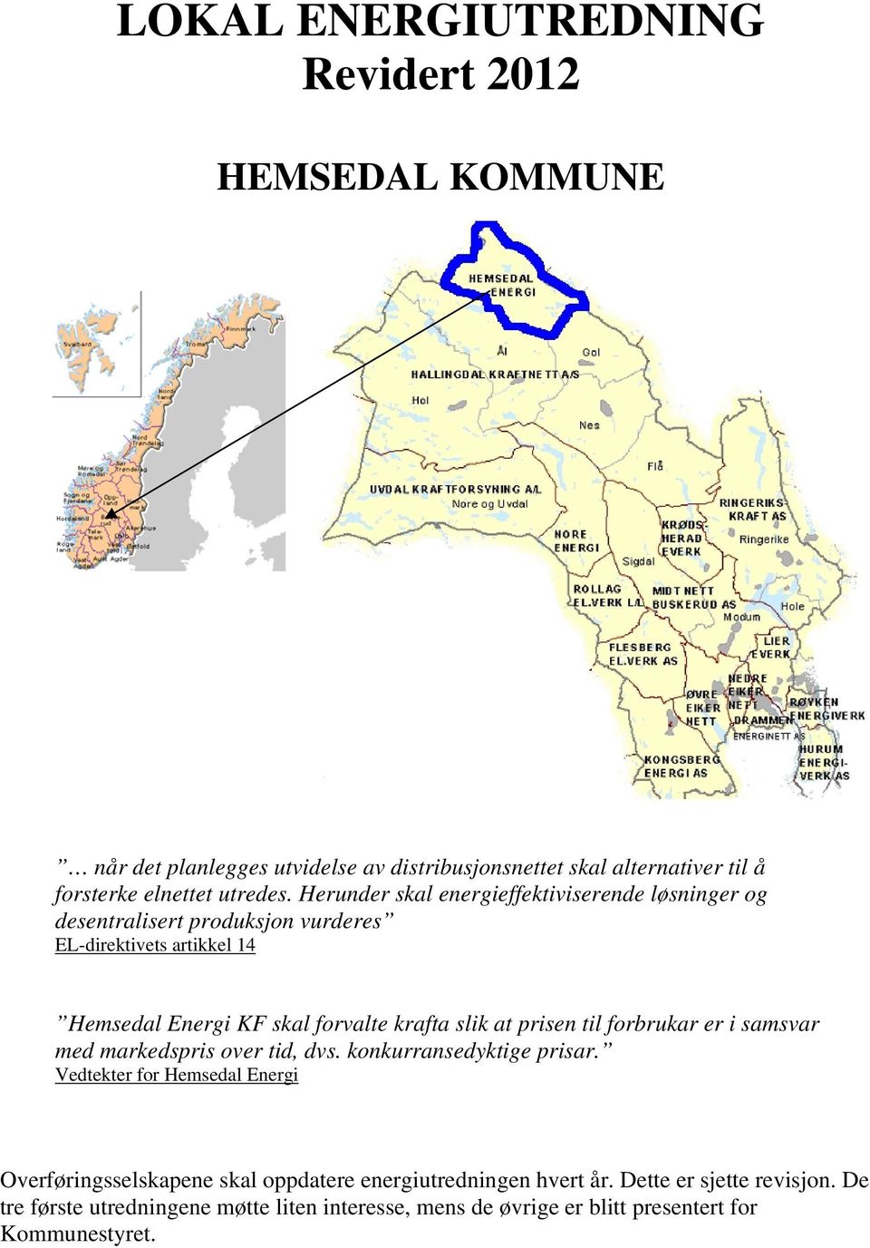 at prisen til forbrukar er i samsvar med markedspris over tid, dvs. konkurransedyktige prisar.