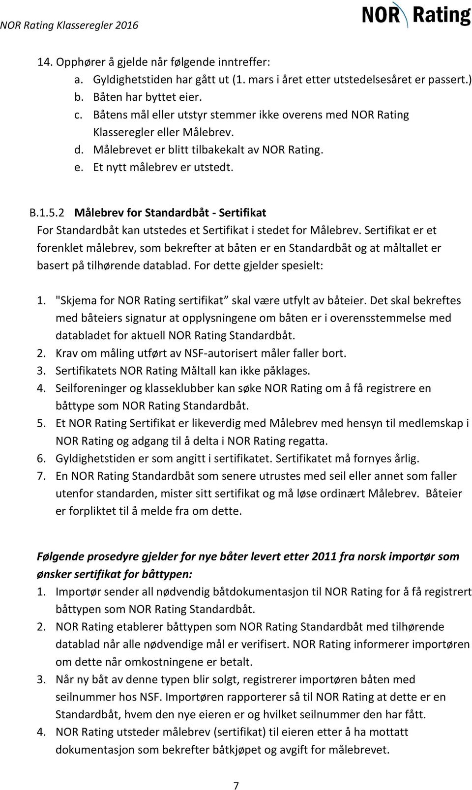 2 Målebrev for Standardbåt - Sertifikat For Standardbåt kan utstedes et Sertifikat i stedet for Målebrev.