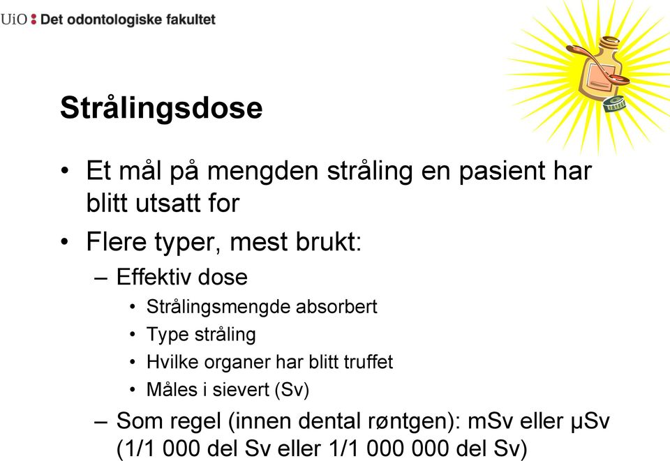 stråling Hvilke organer har blitt truffet Måles i sievert (Sv) Som regel