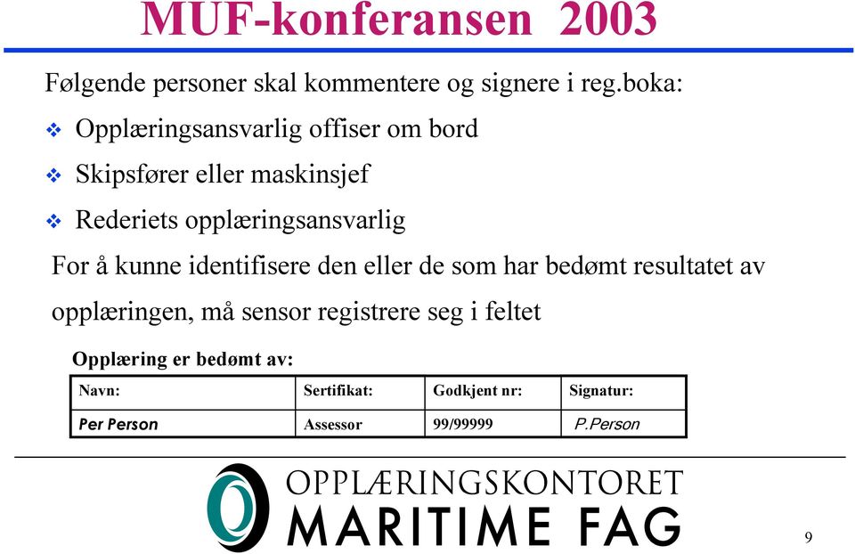 opplæringsansvarlig For å kunne identifisere den eller de som har bedømt resultatet av