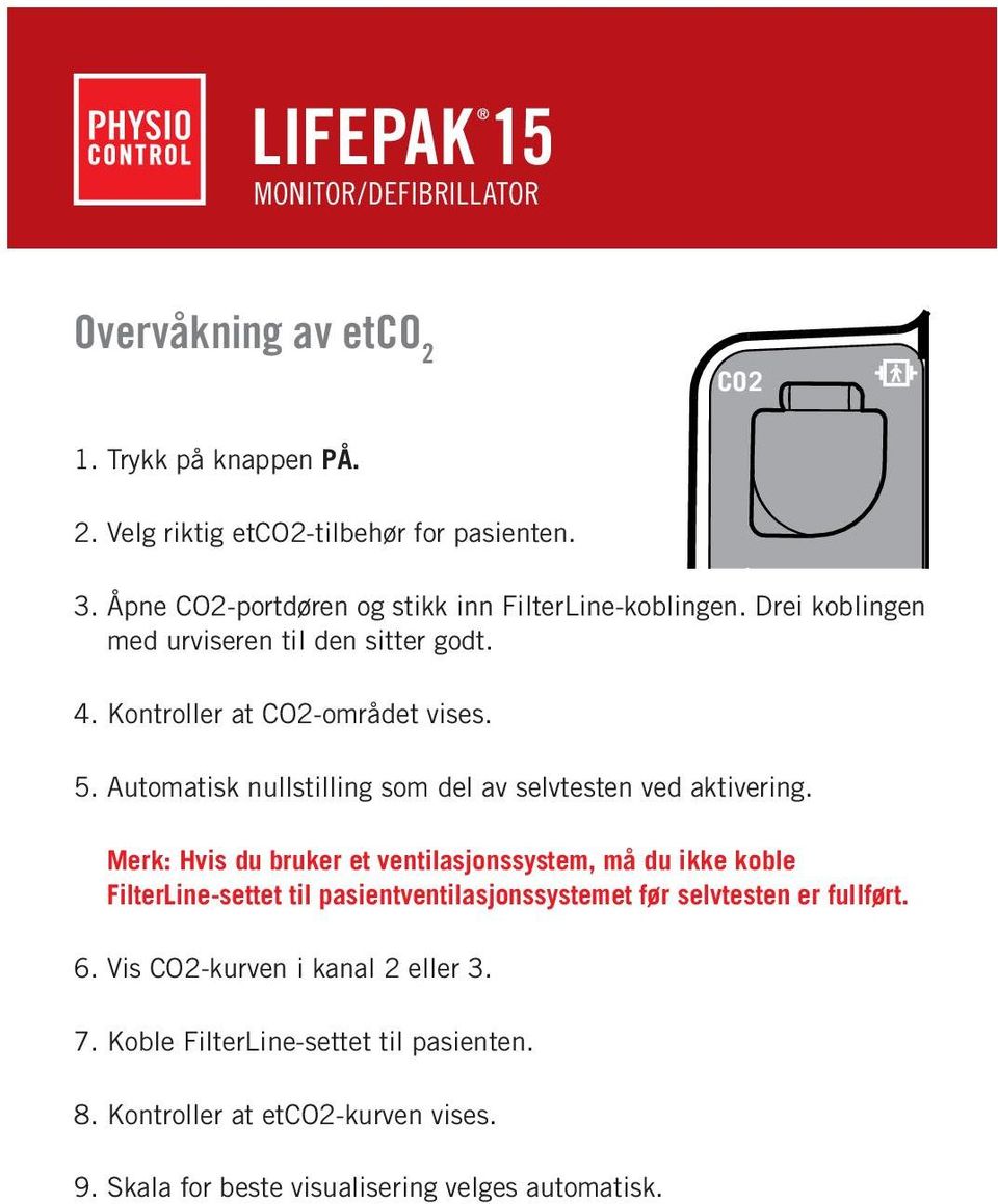 Merk: Hvis du bruker et ventilasjonssystem, må du ikke koble FilterLine-settet til pasientventilasjonssystemet før selvtesten er fullført. 6.