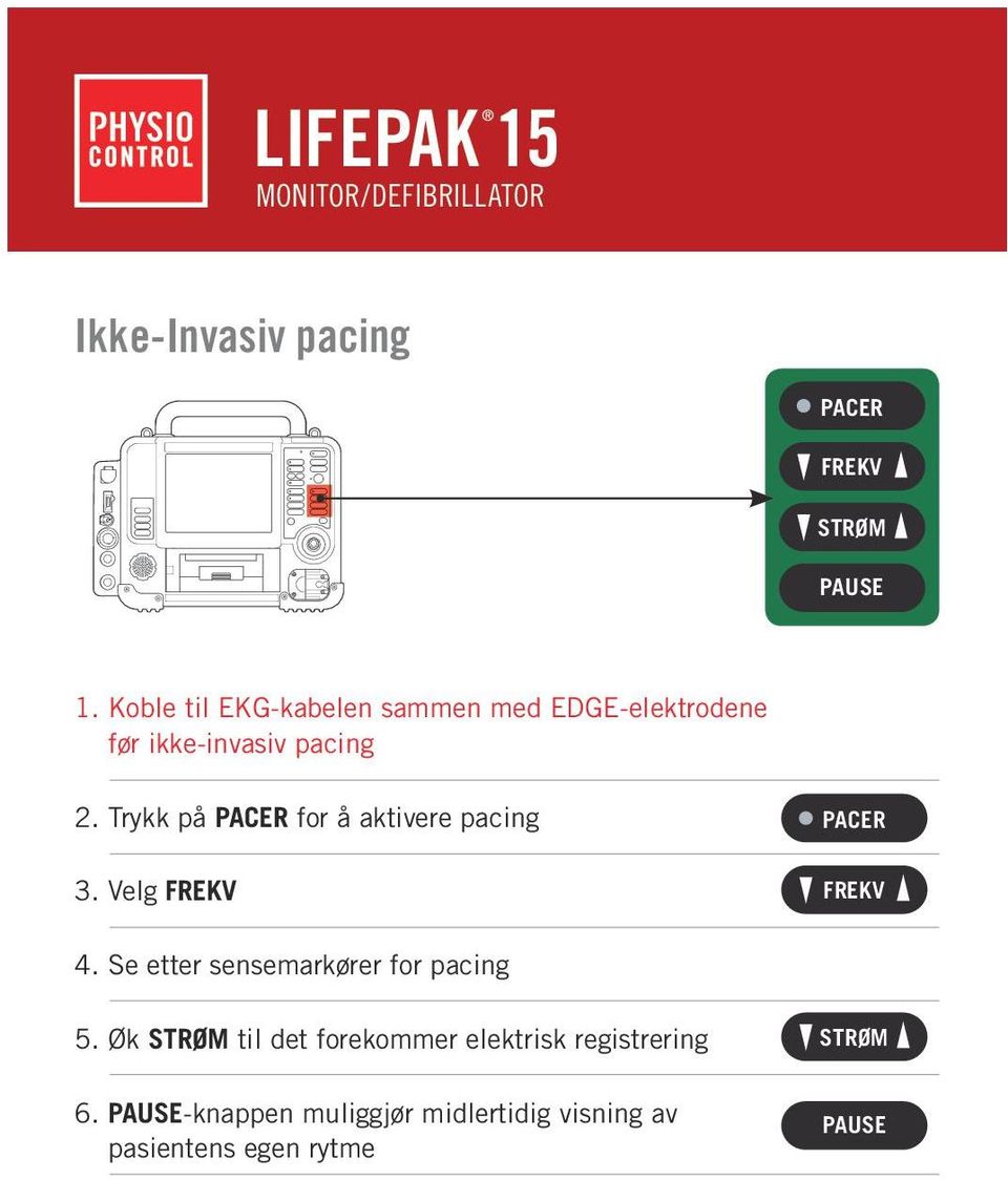 Trykk på PACER for å aktivere pacing 3. Velg FREKV PACER FREKV 4.